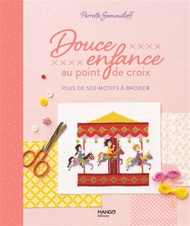 Front cover_Douce enfance au point de croix : plus de 500 motifs à broder