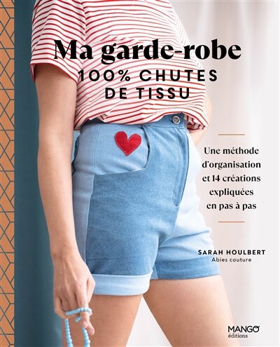 Couverture_Ma garde-robe 100 % chutes de tissu : une méthode d'organisation et 14 créations expliquées en pas à pas