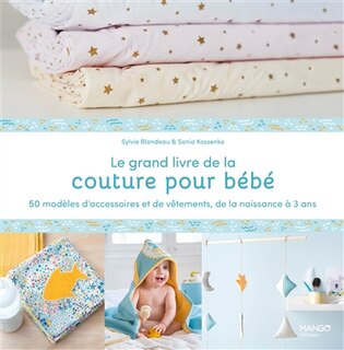 Front cover_Le grand livre de la couture pour bébé : 50 modèles d'accessoires et de vêtements, de la naissance à 3 ans