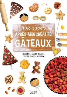 Front cover_Mes super après-midi créatifs gâteaux : feuilletés, sablés, biscuits, cookies, fruités, moelleux