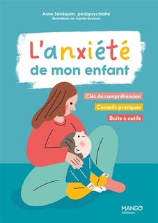 Couverture_L'anxiété de mon enfant : clés de compréhension, conseils pratiques, boîte à outils