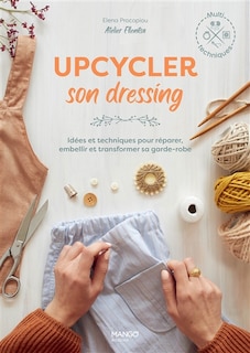 Front cover_Upcycler son dressing : idées et techniques pour réparer, embellir et transformer sa garde-robe