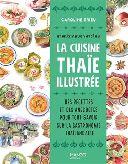 Front cover_La cuisine thaï illustrée : des recettes et des anecdotes pour tout savoir sur la gastronomie thaïlandaise