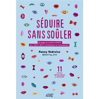 Front cover_Séduire sans soûler : 60 pages de conseils pratiques pour séduire dans le consentement et l'enthousiasme
