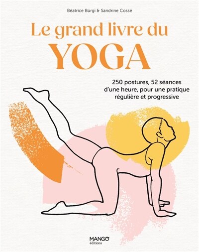 Front cover_Le grand livre du yoga : 250 postures, 52 séances d'une heure, pour une pratique régulière et progressive