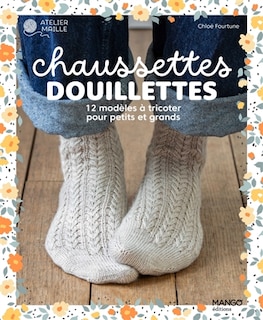 Front cover_Chaussettes douillettes : 12 modèles à tricoter pour petits et grands