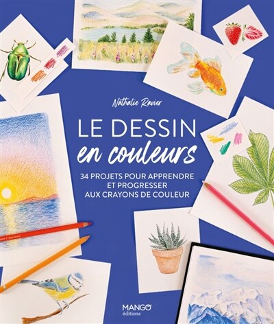 Front cover_Le dessin en couleurs : 34 projets pour apprendre et progresser aux crayons de couleur