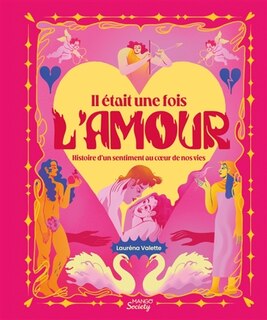 Couverture_Il était une fois l'amour : histoire d'un sentiment au coeur de nos vies