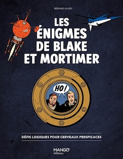 Front cover_Les énigmes de Blake et Mortimer : défis logiques pour cerveaux perspicaces