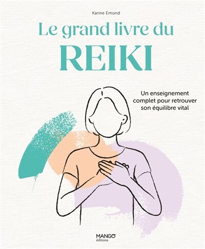 Front cover_Le grand livre du reiki : un enseignement complet pour retrouver son équilibre vital