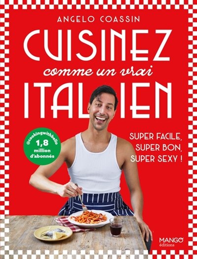 Couverture_Cuisinez comme un vrai Italien : super facile, super bon, super sexy !
