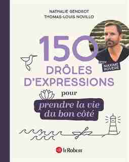 150 drôles d'expressions pour prendre la vie du bon côté de Maxime Rovere