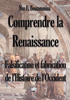 Front cover_Comprendre la Renaissance - Falsification et fabrication de l'Histoire de l'Occident
