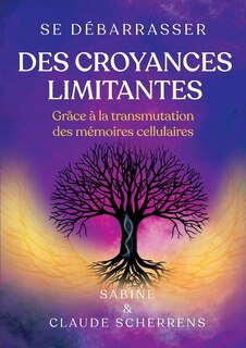 Front cover_Se débarrasser des croyances limitantes grâce à la transmutation des mémoires cellulaires