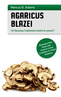 Couverture_Agaricus blazei - Un Nouveau Traitement contre le cancer?