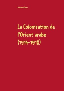 Front cover_La Colonisation de l'Orient arabe (1914-1918)