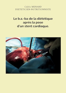 Front cover_Le b.a.-ba de la diététique après la pose d'un stent cardiaque.