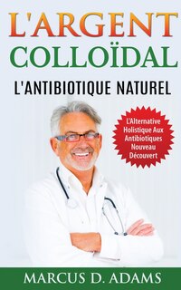Front cover_L'Argent Colloïdal - L'Antibiotique Naturel