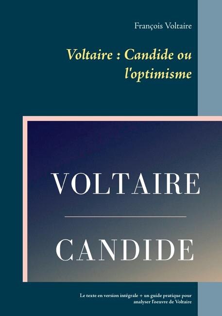 Voltaire: Candide ou l'optimisme: Le texte en version intégrale + un guide pratique pour analyser l'oeuvre de Voltaire