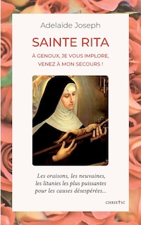 Sainte Rita: à genoux, je vous implore, venez à mon secours