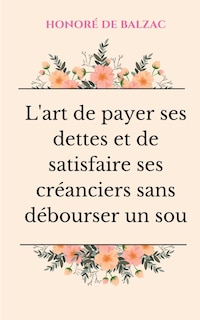 Front cover_L'art de payer ses dettes et de satisfaire ses créanciers sans débourser un sou