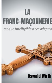 Front cover_La Franc-maçonnerie rendue intelligible à ses adeptes