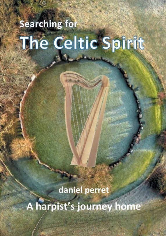 Searching For The Celtic Spirit: A Harpists Journey Home