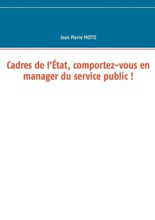 Couverture_Cadres de l'État, comportez-vous en manager du service public !