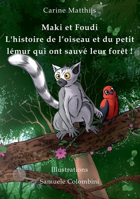 Maki et Foudi - L'histoire de l'oiseau et du petit lémur qui ont sauvé leur forêt !: tome 1