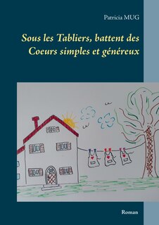 Front cover_Sous Les Tabliers, Battent Des Coeurs Simples Et Généreux