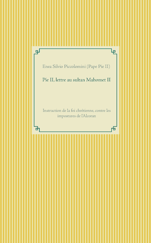 Pie Ii, Lettre Au Sultan Mahomet Ii: Instruction De La Foi Chrétienne, Contre Les Impostures De L'alcoran