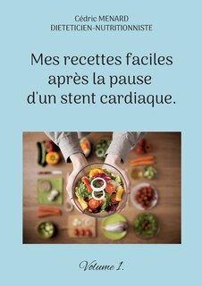 Couverture_Mes recettes faciles après la pause d'un stent cardiaque.