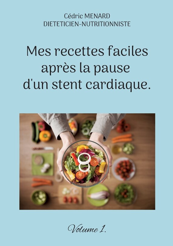 Couverture_Mes recettes faciles après la pause d'un stent cardiaque.