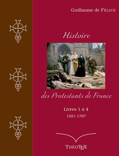 Front cover_Histoire des Protestants de France, livres 1 à 4 (1521-1787)