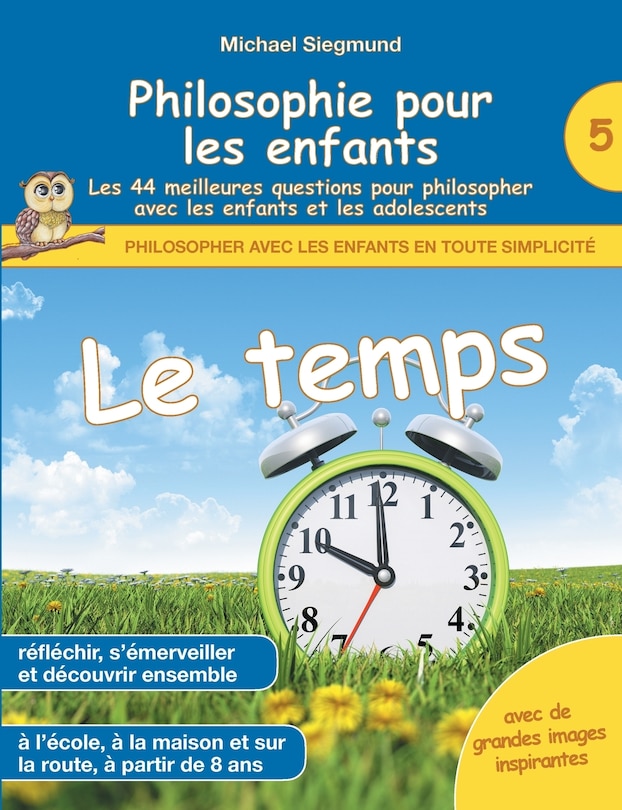 Front cover_Philosophie pour les enfants - Le temps. Les 44 meilleures questions pour philosopher avec les enfants et les adolescents