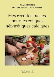 Couverture_Mes recettes faciles pour les coliques néphrétiques calciques.