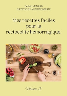 Couverture_Mes recettes faciles pour la rectocolite h&eacute;morragique.