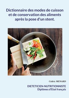 Front cover_Dictionnaire des modes de cuisson et de conservation des aliments après la pose d'un stent.