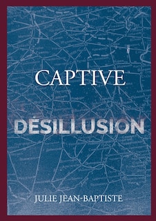 Captive - Désillusion: Tome 5