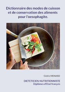 Couverture_Dictionnaire des modes de cuisson et de conservation des aliments pour l'oesophagite.
