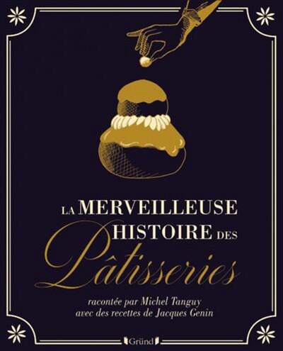 Couverture_V&eacute;ritable Histoire Des P&acirc;tisseries