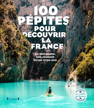 Couverture_100 pépites pour découvrir la France : en une heure, une journée ou un week-end
