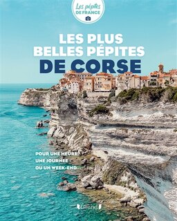 Couverture_Les plus belles pépites de Corse : pour une heure, une journée ou un week-end