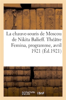 La Chauve-Souris de Moscou de Nikita Balieff. Théâtre Femina, Programme, Avril 1921: À l'Intérieur, En Corse, En Algérie Et En Tunisie