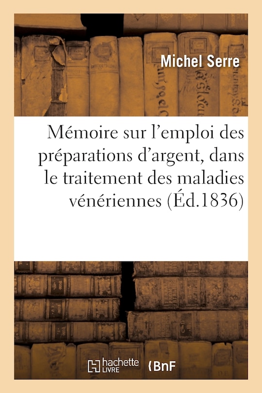 Couverture_Mémoire Sur l'Emploi Des Préparations d'Argent, Dans Le Traitement Des Maladies Vénériennes