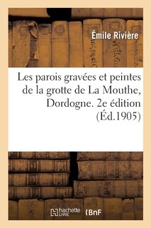 Couverture_Les Parois Gravées Et Peintes de la Grotte de la Mouthe, Dordogne. 2e Édition