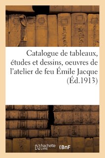 Front cover_Catalogue Des Tableaux, Études Et Dessins, Oeuvres d'Émile Jacque, Tableaux Par Charles Jacque