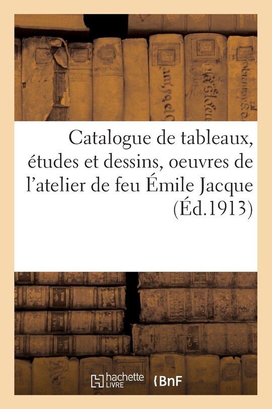 Front cover_Catalogue Des Tableaux, Études Et Dessins, Oeuvres d'Émile Jacque, Tableaux Par Charles Jacque