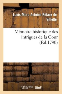 Couverture_Mémoire Historique Des Intrigues de la Cour Et Ce Qui s'Est Passé Entre La Reine, Le Comte d'Artois