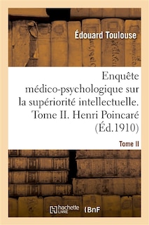 Couverture_Enquête Médico-Psychologique Sur La Supériorité Intellectuelle. Tome II. Henri Poincaré